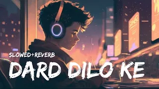 Dard Dilo Ke lofi | Slowed and reverb | Dard dilo ke song lofi | sad and alone lofi