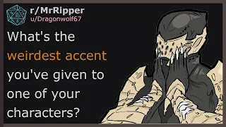 D&D Players, What's the weirdest accent you've given to one of your characters? #1