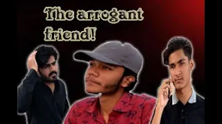 The arrogant friend🙄 {ek din ki publicity}