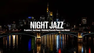 Frankfurt, Germany Night Jazz - Tender Piano Jazz & Background Music - Relaxing Jazz Music for Sleep