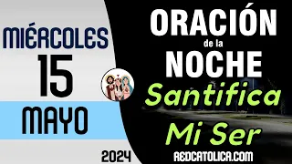 Oracion de la Noche de Hoy Miercoles 15 de Mayo - Tiempo De Orar