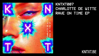 Charlotte de Witte - Rave On Time (Original Mix) [KNTXT007]