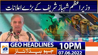 Geo News Headlines Today 10 PM | PM Shehbaz big announcements | 7 June 2022