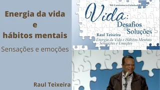 Energia da vida e hábitos mentais - Raul Teixeira