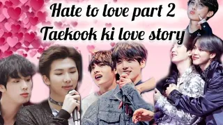 Hate To Love Part 2 Taekook Ki Love Story In Hindi #bts #teakook  #yoonmin  #namjin #jhope