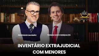 Inventário Extrajudicial com menores de idade (Prof. Salomão e Prof. Thomas Nosch)