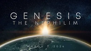 March 3, 2024 - Genesis: The Nephilim