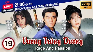 Vương Trùng Dương (Rage and Passion) 19/20 | tiếng Việt | Trịnh Y Kiện, Lương Bội Linh | TVB 1992