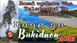 LAAG SA BUKIDNON | Road Update Via TALAINGOD TO VALENCIA CITY BUKIDNON 🥰💪🏽|@shekinaPC2023