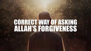 CORRECT WAY OF ASKING ALLAH TO FORGIVE YOU