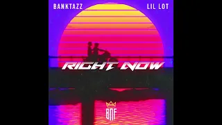 BankTazz - Right Now ft. Lil Lot (Official Audio)