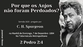 Por que os Anjos não foram Perdoados? | Sermão 1820 | C. H. Spurgeon | 2 Pedro 2:4 @JosemarBessa​