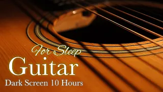 Soft Relaxing Romantic Guitar Music for Sleeping【 Black Screen 10 hours 】Dark Screen Instrumental