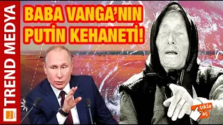 Kahin Baba Vanga'dan Putin kehaneti