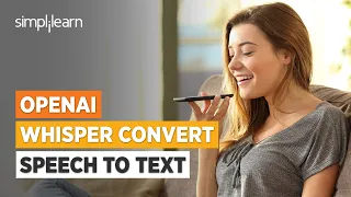 OpenAI Whisper: Convert Speech To Text | OpenAI Whisper Explained in 8 Minutes | Simplilearn