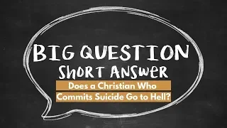 BQSA: Does a Christian Who Commits Suicide Go to Hell?