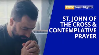 St. John of the Cross & Mastering Contemplative Prayer | EWTN News Nightly