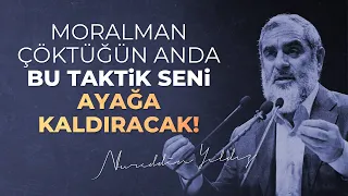 MORALMAN ÇÖKTÜĞÜN ANDA BU TAKTİK SENİ AYAĞA KALDIRACAK! | Nureddin Yıldız