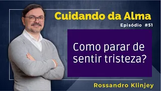 Rossandro Klinjey - Como parar de sentir tristeza?