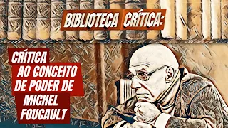 Crítica ao conceito de poder de Michel Foucault | Biblioteca Crítica 05