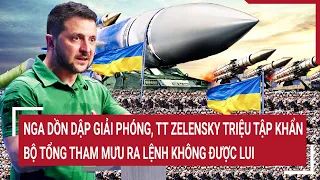 Điểm nóng thế giới 6/5: TT Zelensky triệu tập khẩn Bộ Tổng tham mưu ra lệnh 'quyết tử’ thề không lui