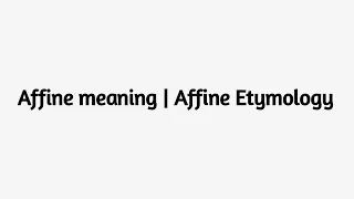 Affine meaning | Affine Etymology