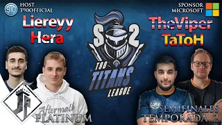 Titans League - SEMIFINALES - Liereyy vs Hera + TaToH vs TheViper [Bo7]