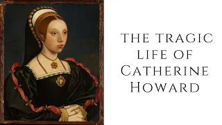 The TRAGIC life of Catherine Howard
