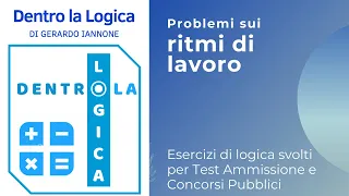 Esercizi logica svolti: ritmi di lavoro (test medicina, concorsi, Ripam, ammissione, tolc, Bocconi)