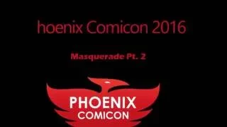 Phoenix Comicon 2016: Masquerade pt. 2