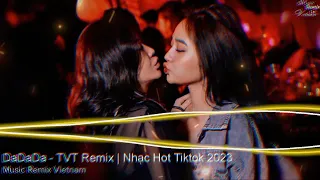 DaDaDa Remix - Remix by TVT | Music Hot Tiktok 2023 -- Music Remix Vietnam.