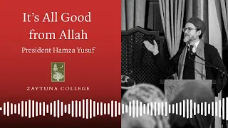 “It’s All Good from Allah” President Hamza Yusuf