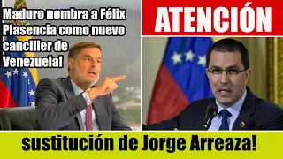 Maduro nombra a Félix Plasencia como nuevo canciller de Venezuela y renueva parte de su Ejecutivo!