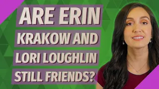 Are Erin Krakow and Lori Loughlin still friends?