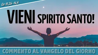 Commento al #vangelodelgiorno  -  VIENI SPIRITO SANTO! - Gv 15,26-16,4