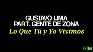 LO QUE TÚ Y YO VIVIMOS - GUSTAVO LIMA PART. GENTE DE ZONA (LETRA)