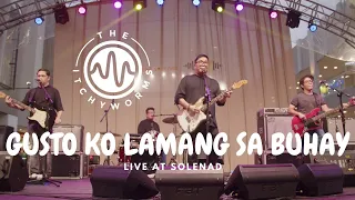 The Itchyworms - Gusto Ko Lamang Sa Buhay (Live at Solenad)