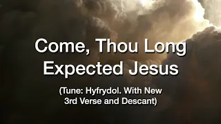 Come, Thou Long Expected Jesus (Tune: Hyfrydol. With new 3rd verse & descant)