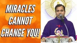 Miracles cannot change you! - Fr Joseph Edattu VC