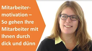 Mitarbeitermotivation – So gehen Ihre Mitarbeiter mit Ihnen durch dick und dünn