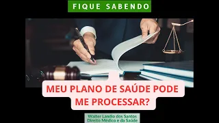 A OPERADORA DE PLANO DE SAÚDE PODE TE PROCESSAR?