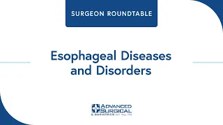 Surgeon Roundtable: Esophageal Diseases and Disorders