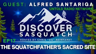 The Squatchfather's Sacred Site | Discover Sasquatch #17