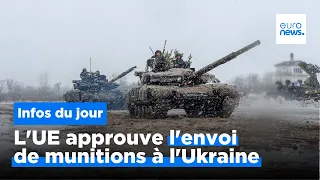 L'UE approuve l'envoi de munitions à l'Ukraine, et plus