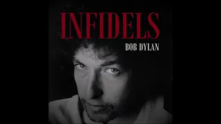 Bob Dylan / Infidels / extended and reimagined