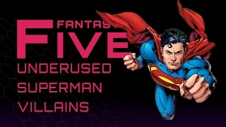 5 Most Underused Superman Villains - Fantastic Five