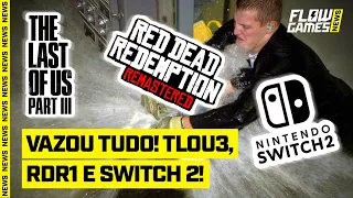 VAZOU The Last of Us 3, Red Dead Redemption Remaster e Switch 2! - Flow Games News #78