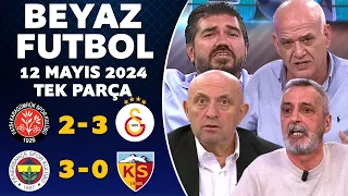 Beyaz Futbol 12 Mayıs 2024 Tek Parça / Karagümrük 2-3 Galatasaray / Fenerbahçe 3-0 Kayserispor