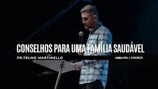 Conselhos para uma família saudável - Telmo Martinello  | Abba Pai Church