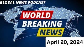 Insights from Around the World: BBC Global News Podcast - April 20, 2024